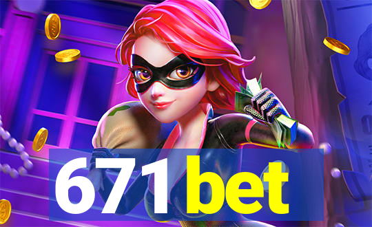 671 bet